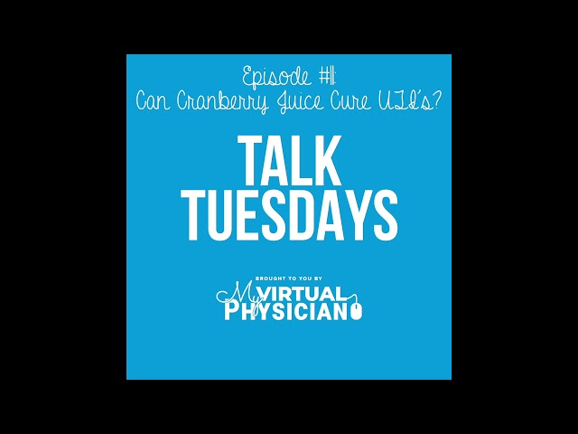 Talk Tuesdays Ep. 11 | Can Cranberry Juice Cure UTI's?