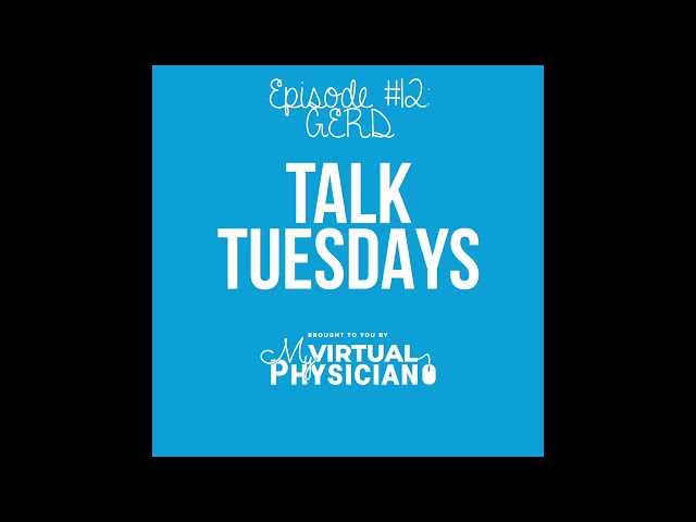 Talk Tuesdays Ep. 12 | All About GERD